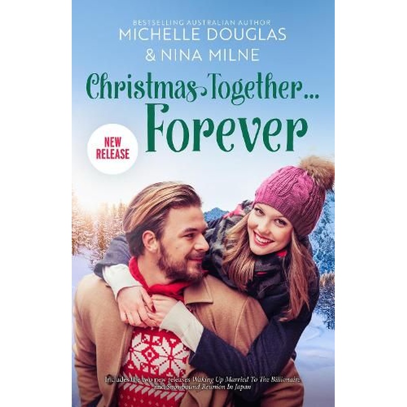 Christmas Together...Forever/Waking Up Married to the Billionaire/Snowbound Reunion in Japan