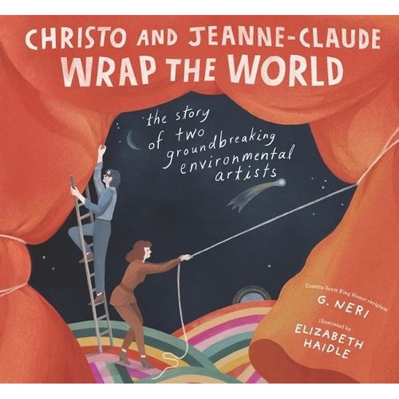 Christo and Jeanne-Claude Wrap the World: The Story of Two Groundbreaking Environmental Artists