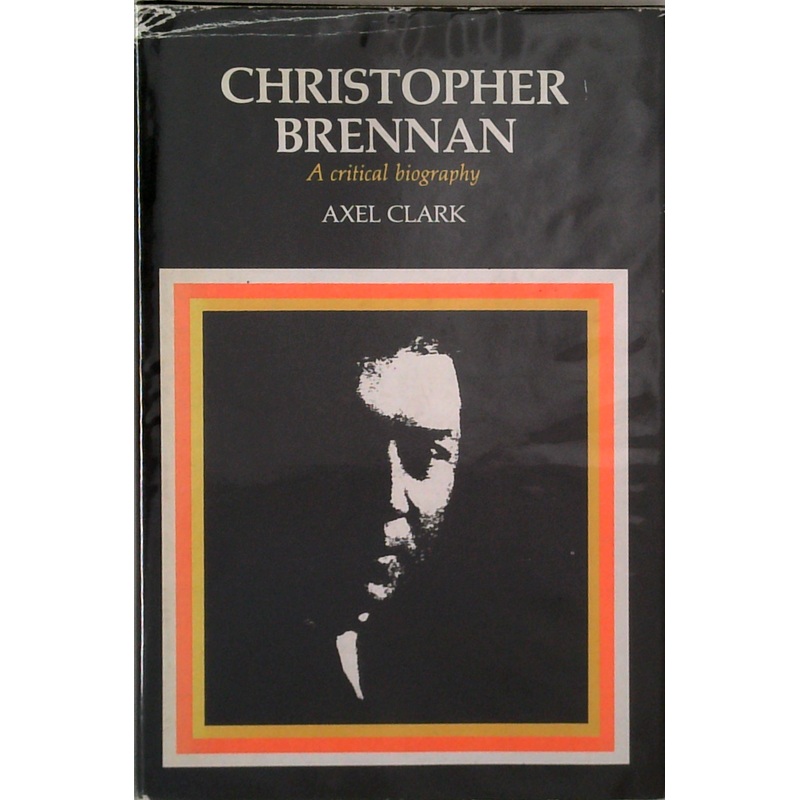 Christopher Brennan - A Critical Biography