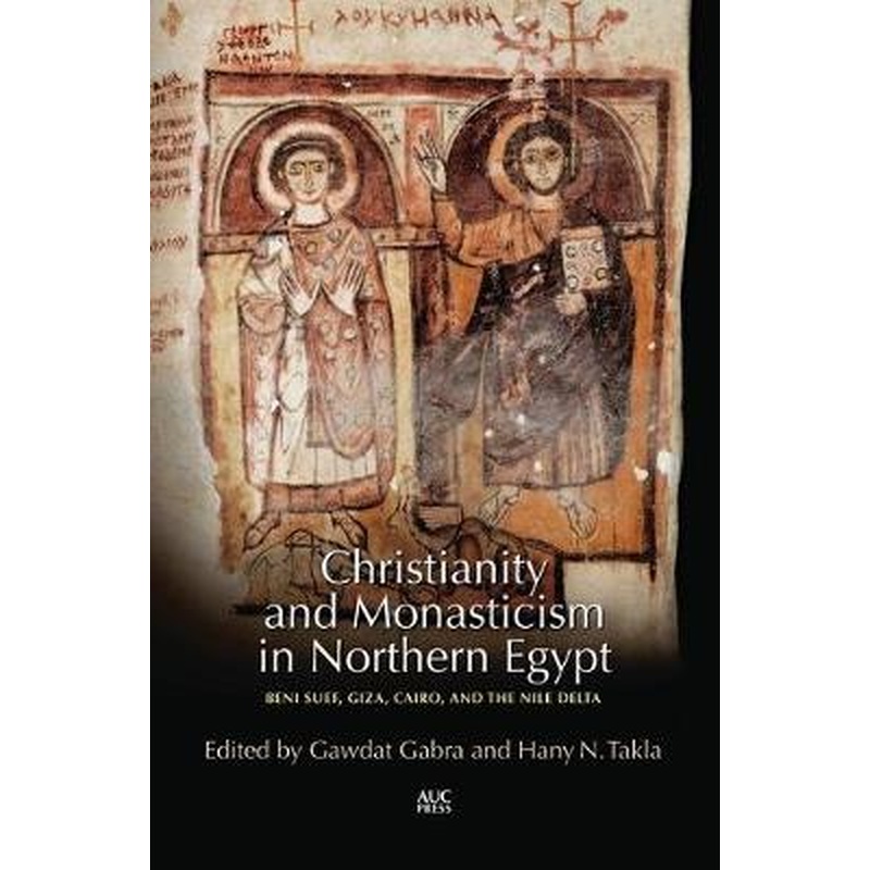 Christianity and Monasticism in Northern Egypt: Beni Suef, Giza, and