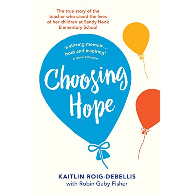 Choosing Hope: The true story of the teacher who saved the lives of her children at Sandy Hook Elementary School