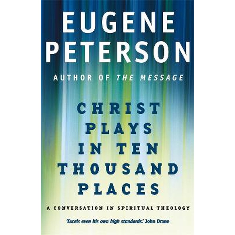 Christ Plays In Ten Thousand Places: A Conversation in Spiritual