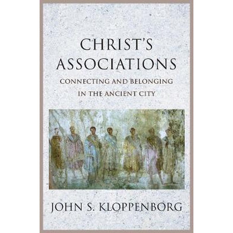 Christ's Associations: Connecting and Belonging in the Ancient City
