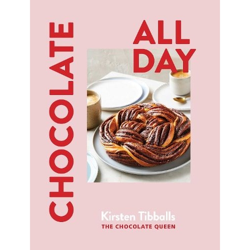 Chocolate All Day: Recipes for indulgence - morning, noon and night