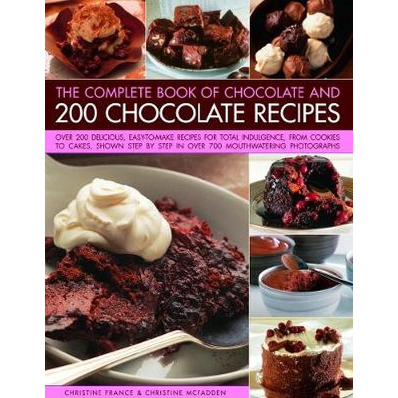 Chocolate and 200 Chocolate Recipes, The Complete Book of: Over 200
