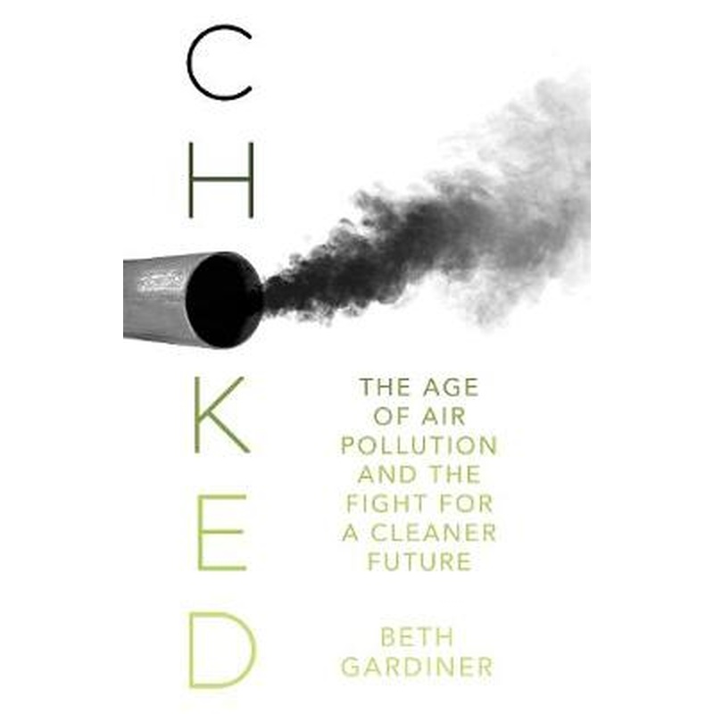Choked: The Age of Air Pollution and the Fight for a Cleaner Future