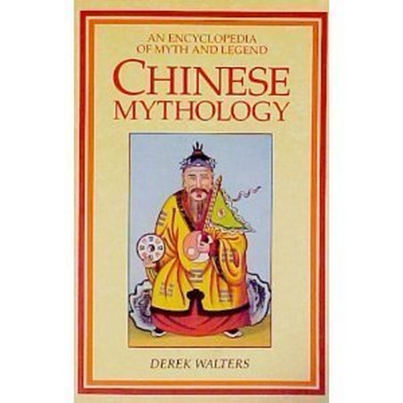 Chinese Mythology: An Encyclopaedia of Myth and Legend
