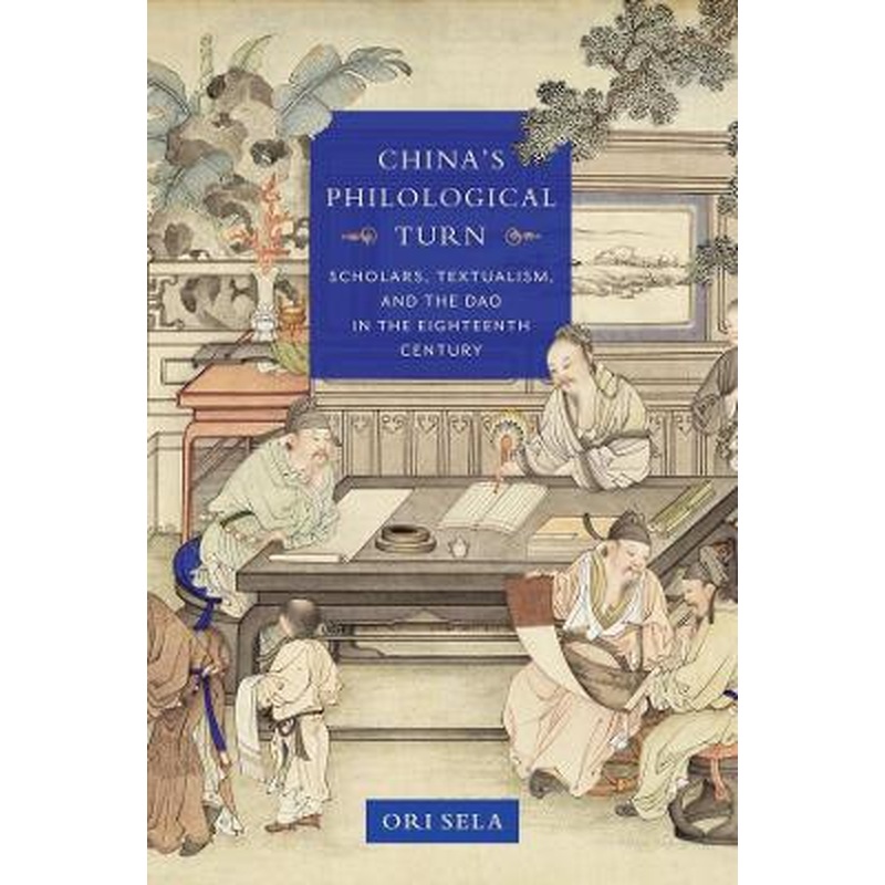 China's Philological Turn: Scholars, Textualism, and the Dao in the