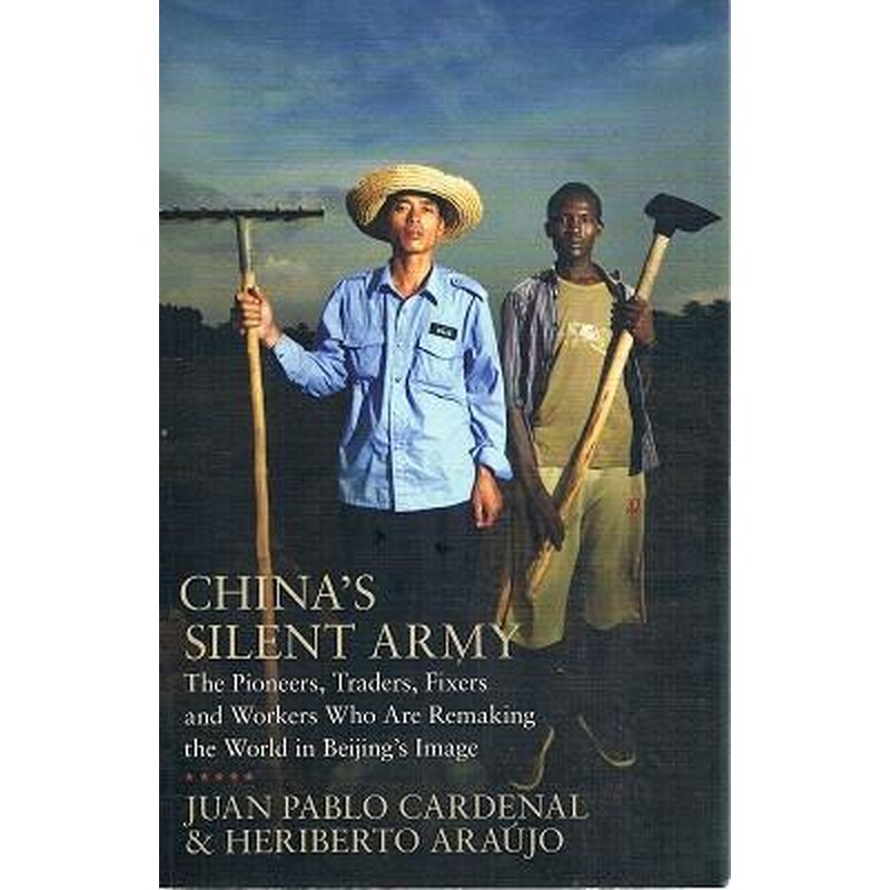 China's Silent Army: The Pioneers, Traders, Fixers and Workers Who Are Remaking the World in Beijing's Image
