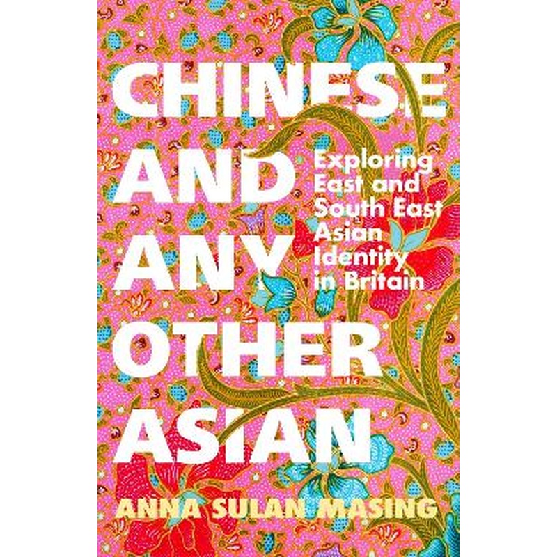 Chinese and Any Other Asian: Exploring East and South East Asian