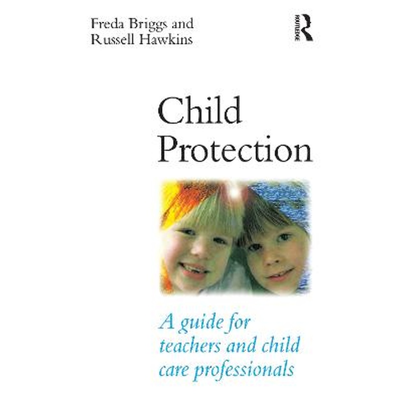 Child Protection: A guide for teachers and child care professionals