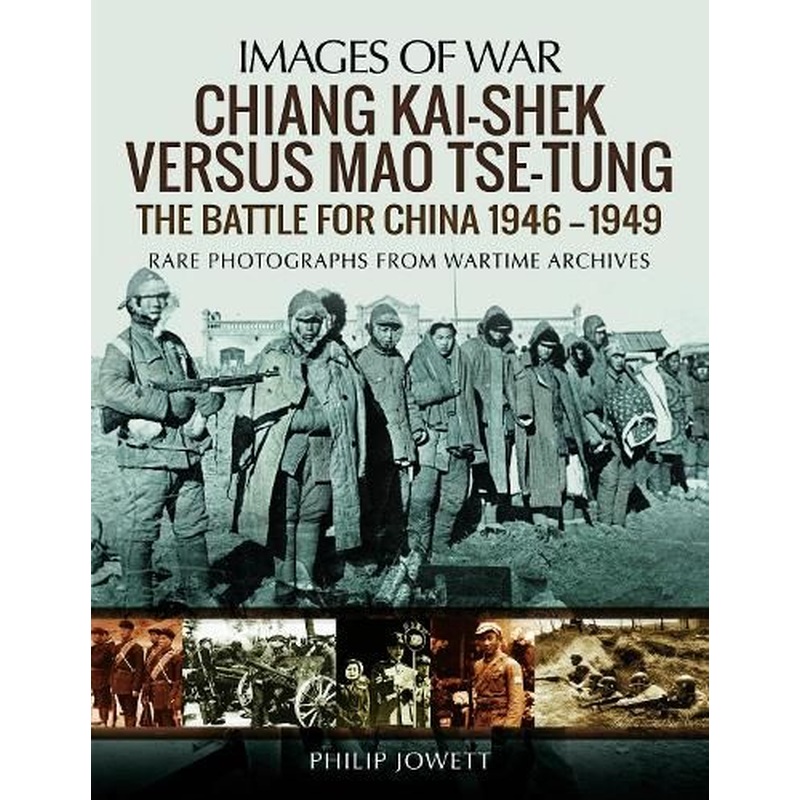 Chiang Kai-Shek versus Tse-Tung: The Battle for China 1946 - 1949