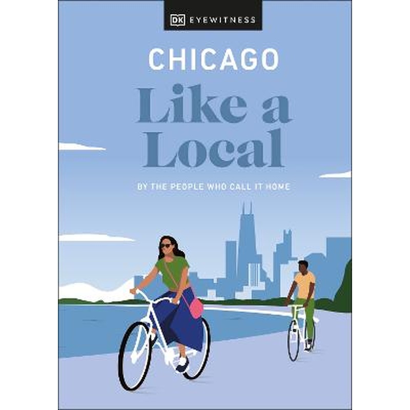 Chicago Like a Local: By the People Who Call It Home