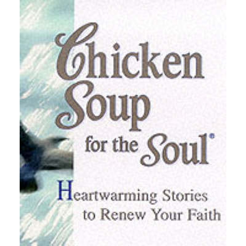 Chicken Soup for the Soul: Heartwarming Stories to Renew Your Faith
