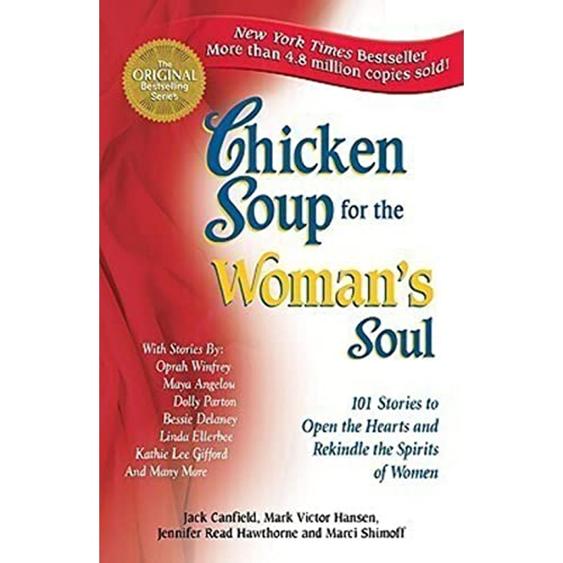 Chicken Soup for the Woman's Soul: 101 Stories to Open the Heart and Rekindle the Spirits of Women