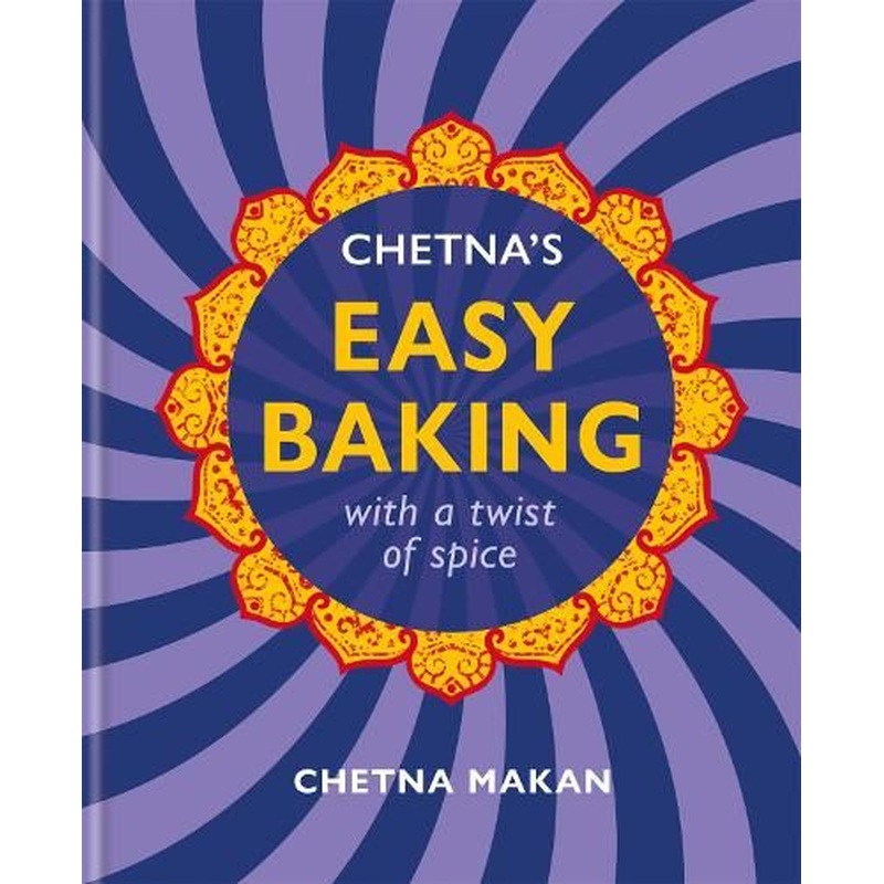 Chetna's Easy Baking: with a twist of spice