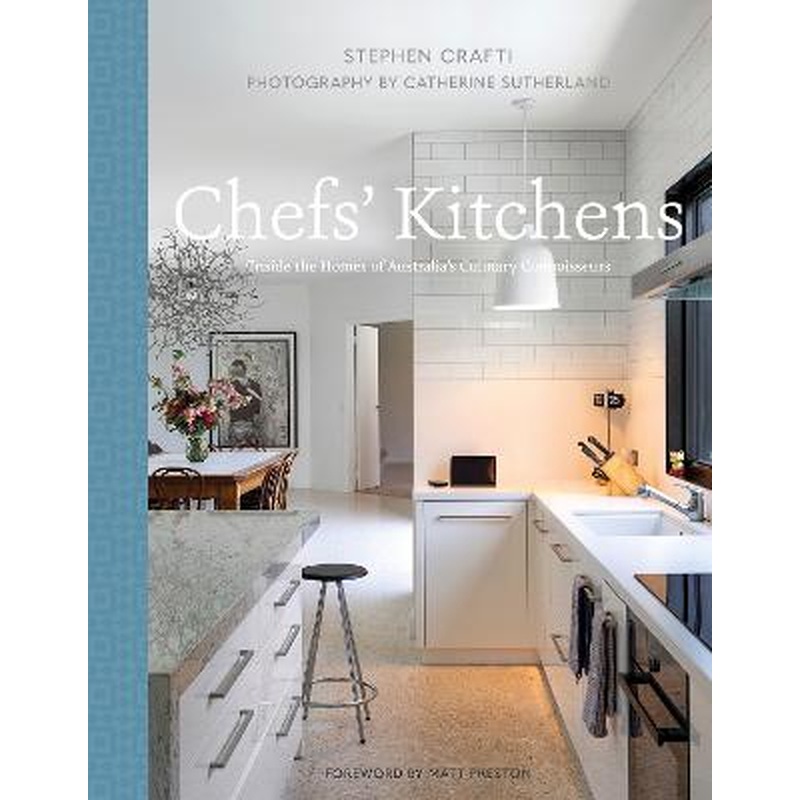 Chefs' Kitchens: Inside the Homes of Australia's Culinary Connoisseurs