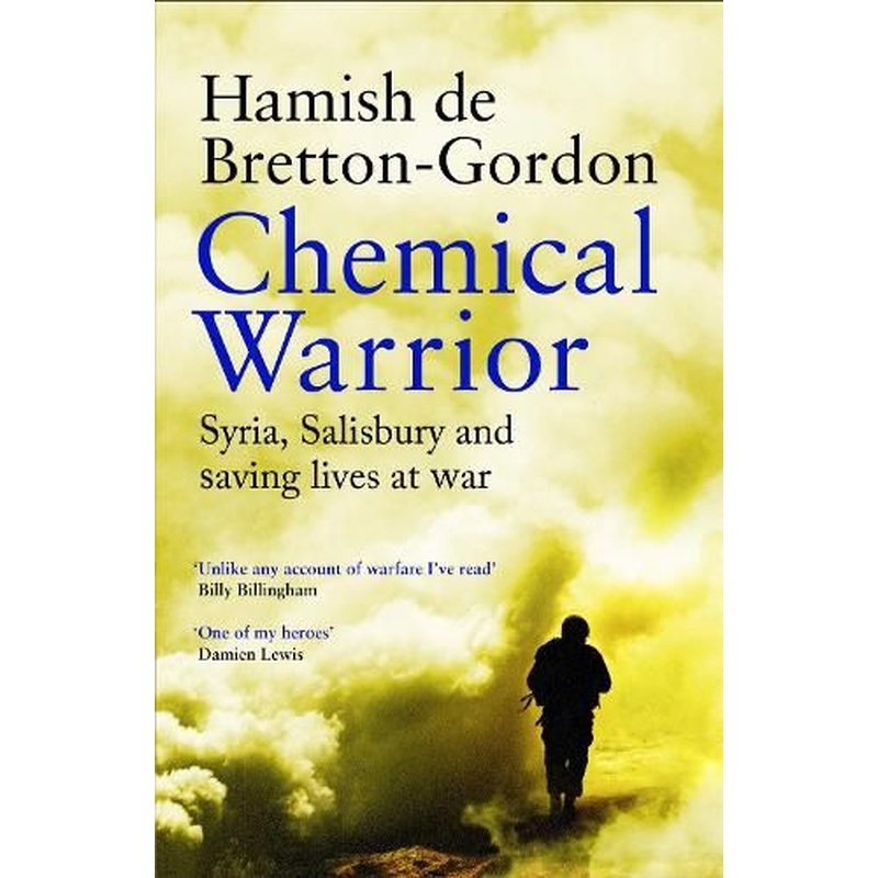 Chemical Warrior: Syria, Salisbury and Saving Lives at War