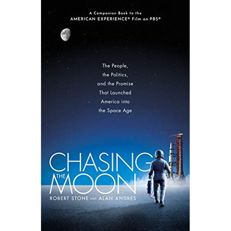 Chasing the Moon: The People, the Politics, and the Promise That Launched America into the Space Age