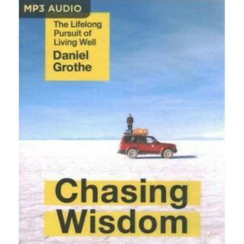 Chasing Wisdom: The Lifelong Pursuit of Living Well