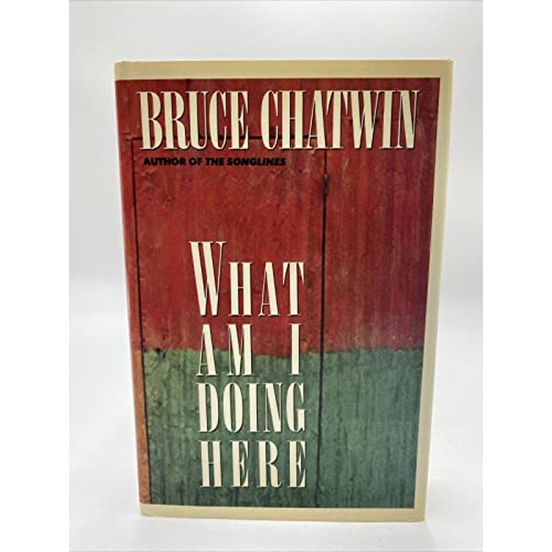 Chatwin Bruce : What am I Doing Here