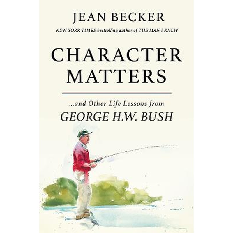 Character Matters: And Other Life Lessons from George Herbert Walker