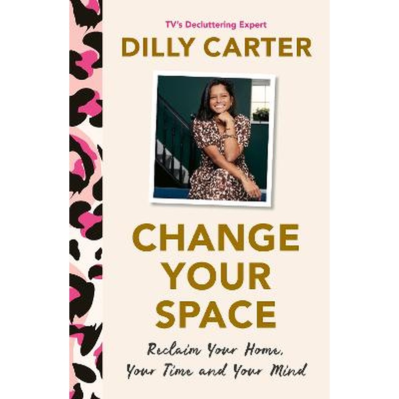 Change Your Space: Reclaim Your Home, Your Time and Your Mind