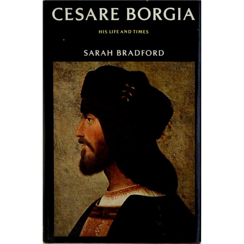 Cesare Borgia: His Life and Times