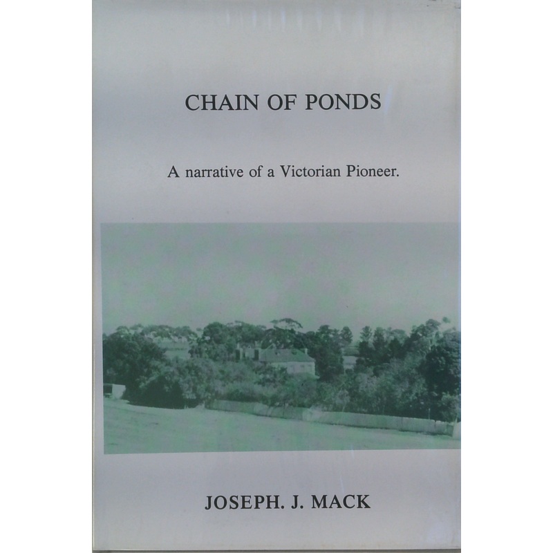 Chain Of Ponds: A Narrative Of A Victorian Pioneer.