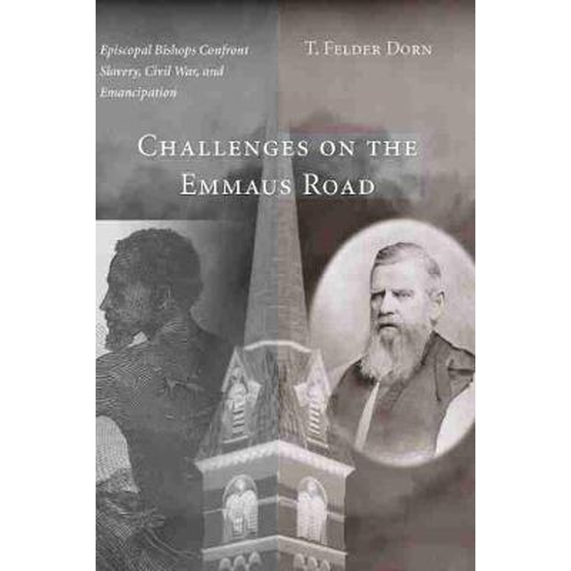 Challenges on the Emmaus Road: Episcopal Bishops Confront Slavery, Civil War and Emancipation