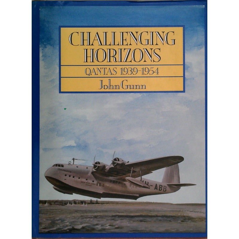 Challenging Horizons: Qantas 1939-1954 (SIGNED)