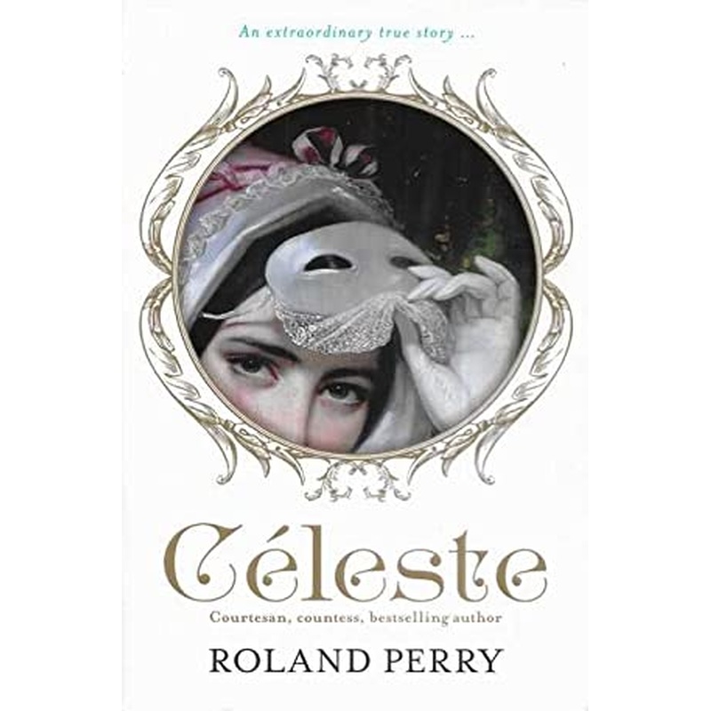 Celeste: The Parisian Courtesan Who Became a Countess and Bestselling Writer