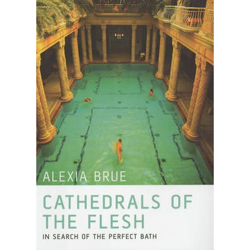 Cathedrals of the Flesh: In Search of the Perfect Bath