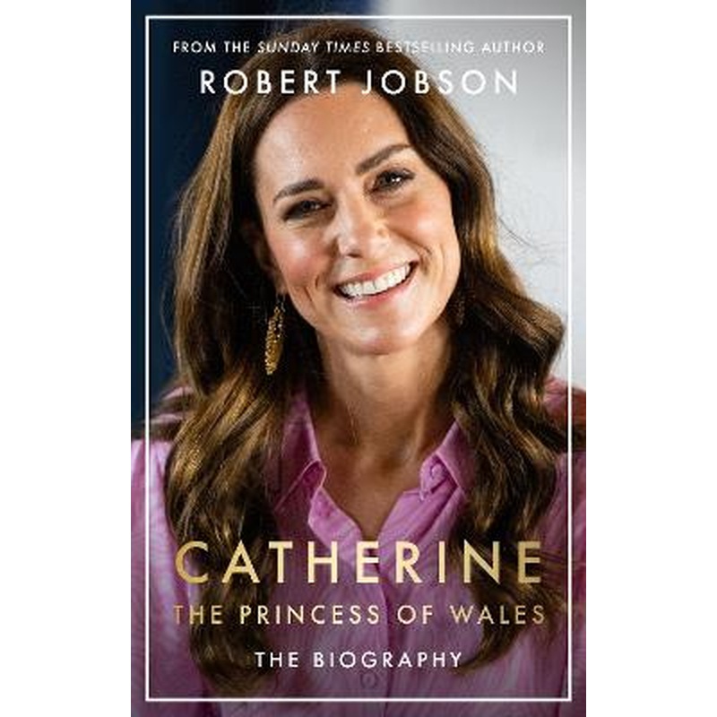 Catherine, the Princess of Wales: The Biography: THE INSTANT SUNDAY