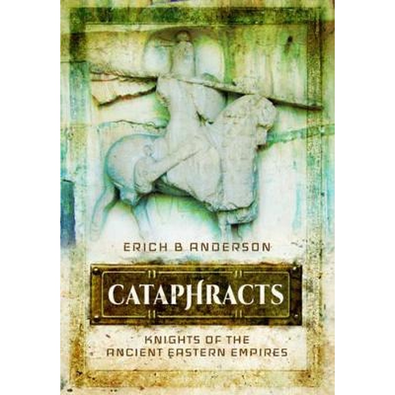 Cataphracts: Knights of the Ancient Eastern Empires