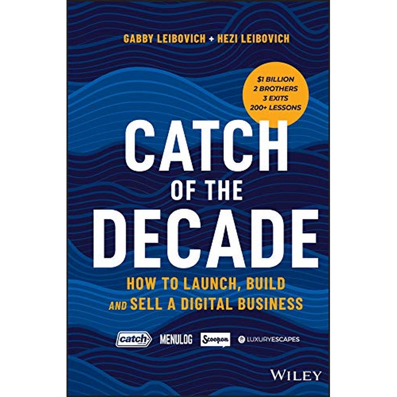 Catch of the Decade: How to Launch, Build and Sell a Digital Business