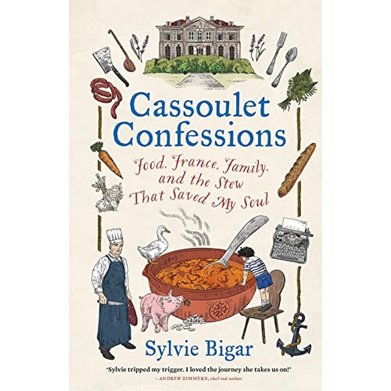 Cassoulet Confessions: Food, France, Family and the Stew That Saved My Soul