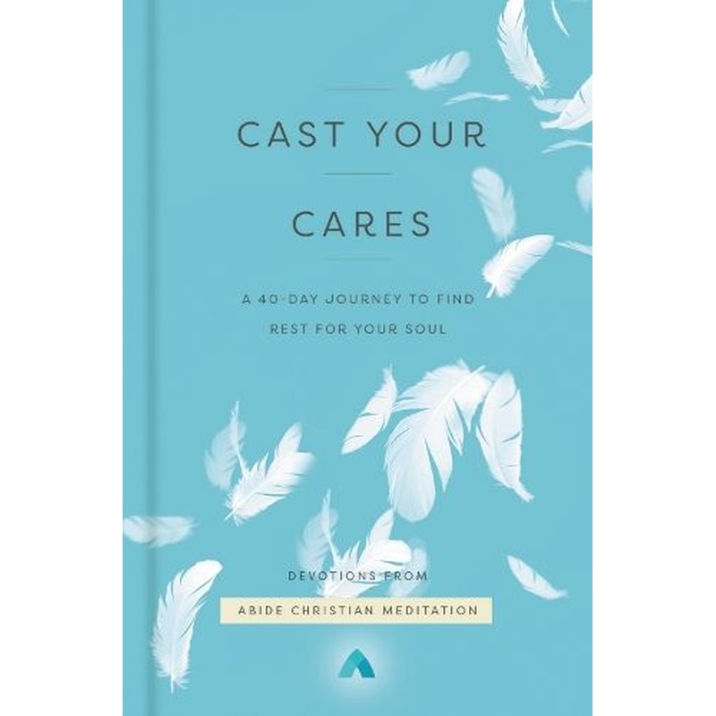 Cast Your Cares: A 40-Day Journey to Find Rest for Your Soul