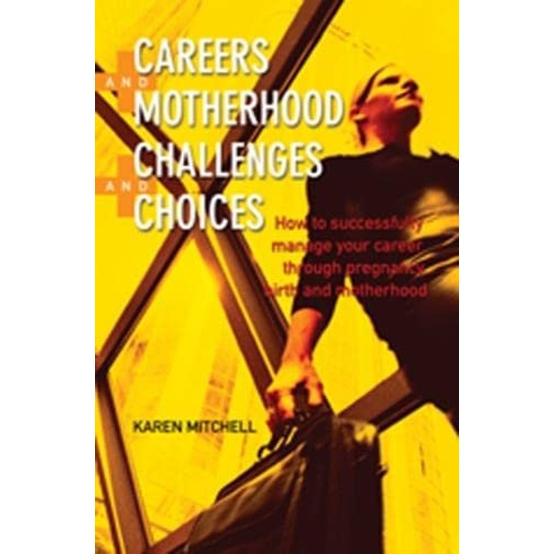 Careers and Motherhood, Challenges and Choices