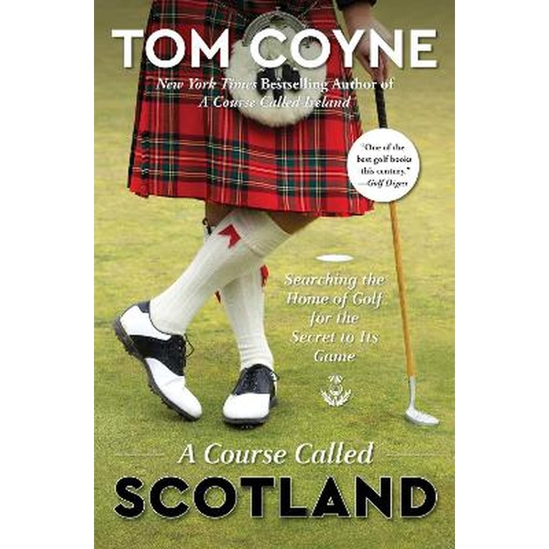 A Course Called Scotland: Searching the Home of Golf for the Secret to