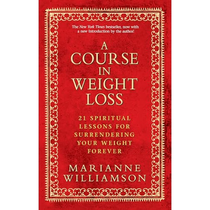 A Course in Weight Loss: 21 Spiritual Lessons for Surrendering Your Weight Forever