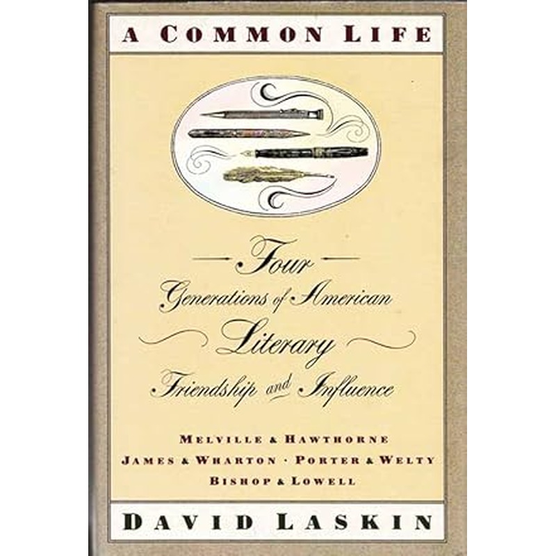 A Common Life: Four Generations of American Literary Friendship and Influence