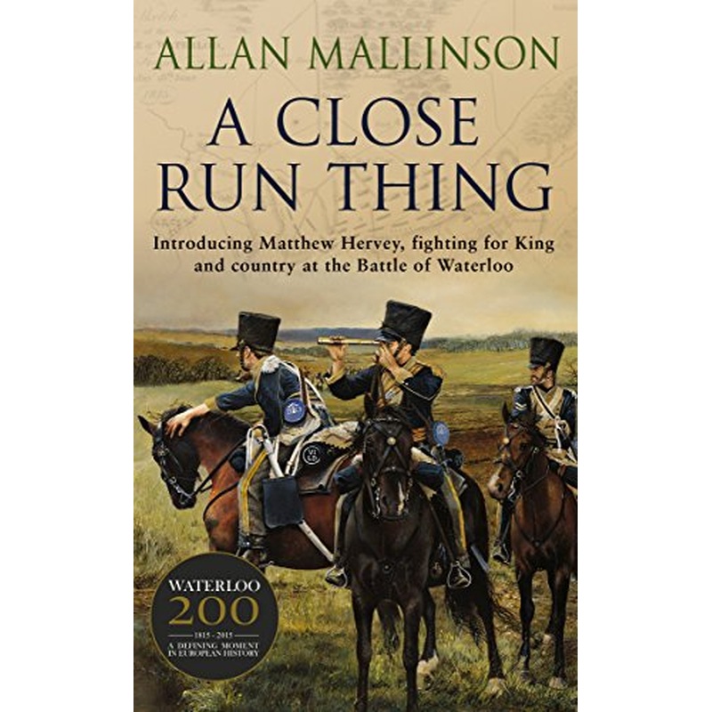 A Close Run Thing (The Matthew Hervey Adventures: 1): A high-octane and fast-paced military action adventure guaranteed to have you gripped!