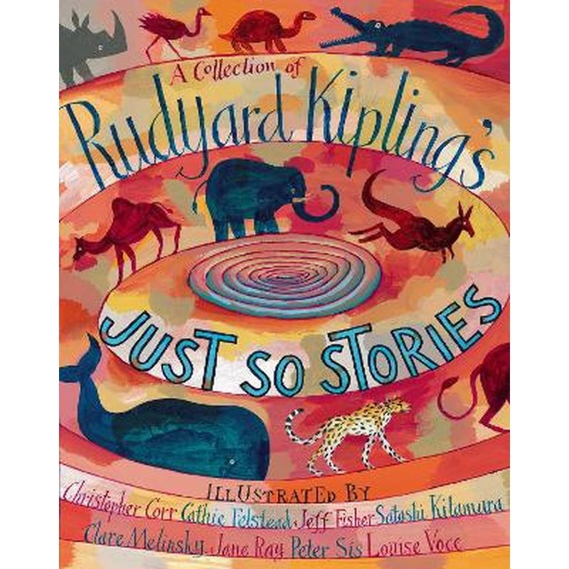 A Collection of Rudyard Kipling's Just So Stories