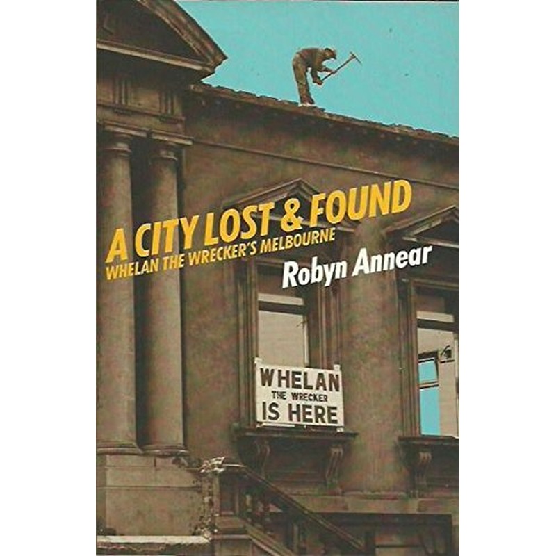 A City Lost and Found: Whelan the Wrecker's Melbourne