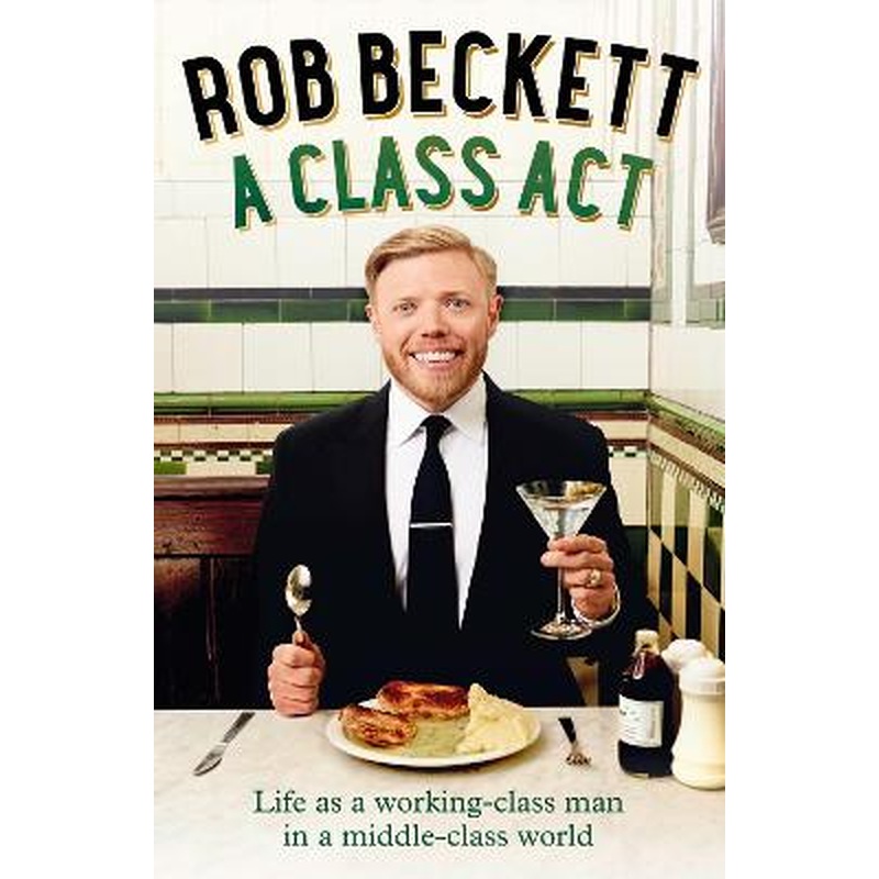 A Class Act: Life as a working-class man in a middle-class world