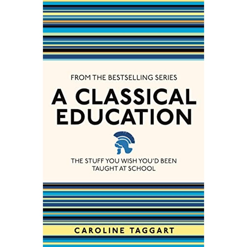 A Classical Education: The Stuff You Wish You'd Been Taught At School