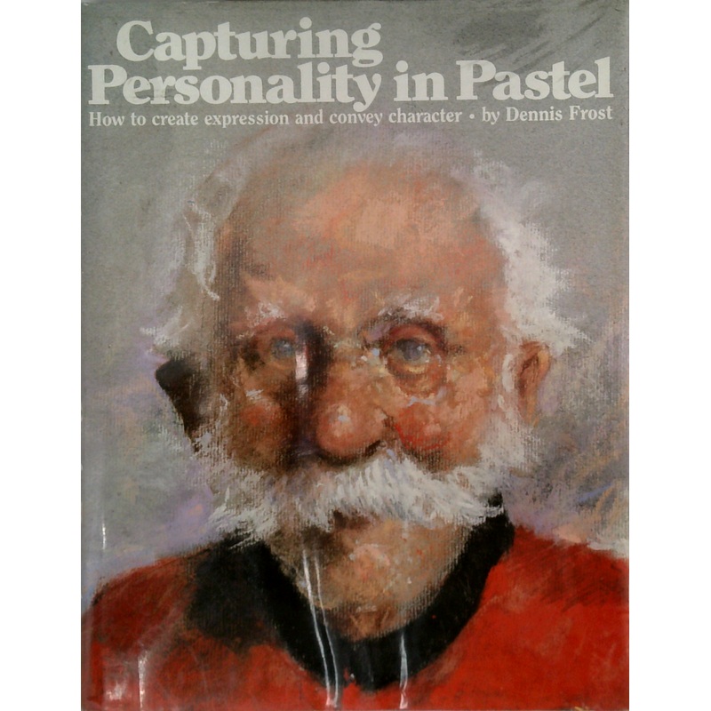 Capturing Personality In Pastel: How To Create Expression And Convey Character.