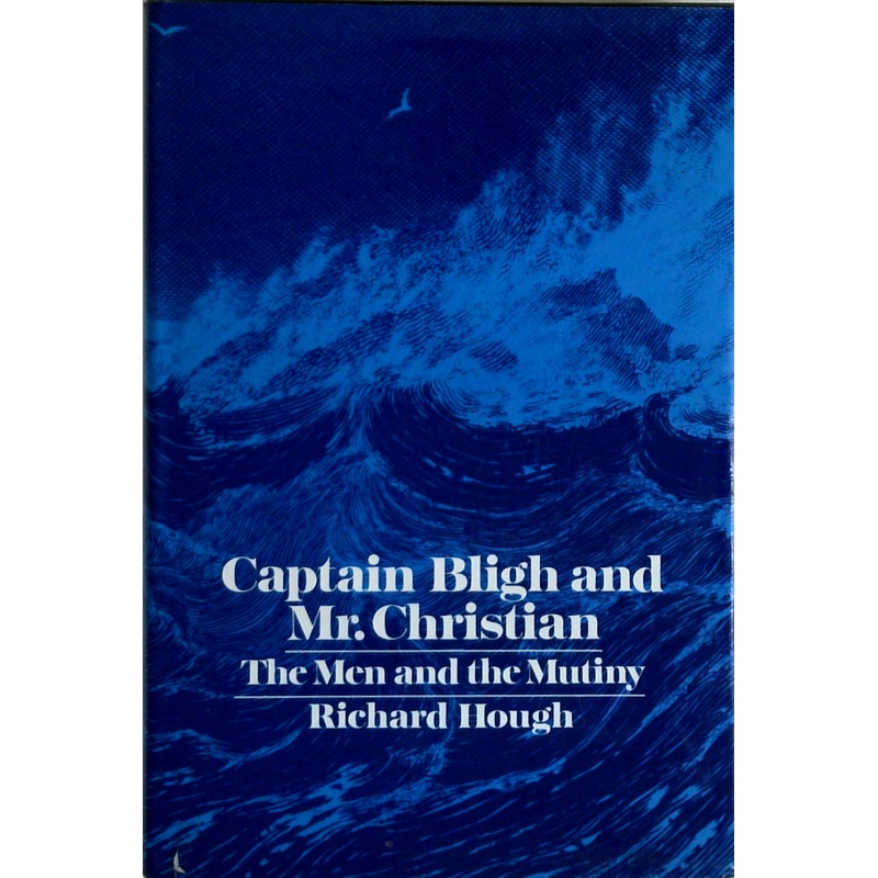 Captain Bligh And Mr. Christian: The Men And The Mutiny