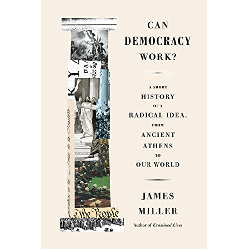 Can Democracy Work?: A Short History of a Radical Idea, from Ancient Athens to Our World